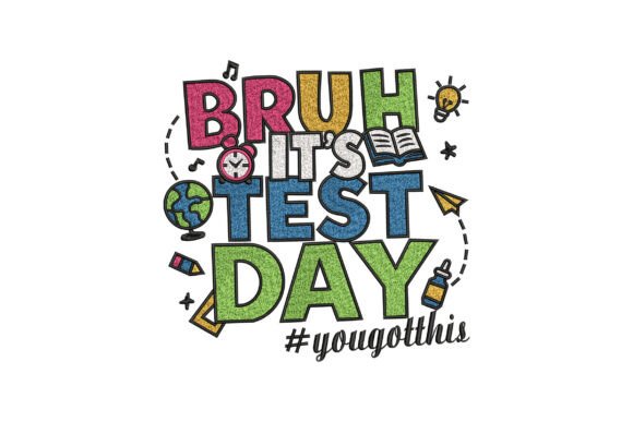 Bruh It’s Test Day: A Motivational Embroidery Design